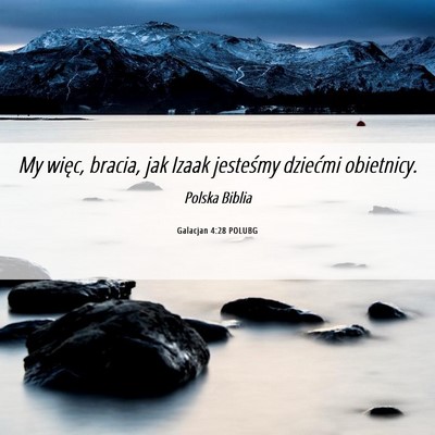 Picture 06 - Galacjan 4:28 POLUBG - My więc, bracia, jak Izaak jesteśmy dziećmi - Bible Verse Picture