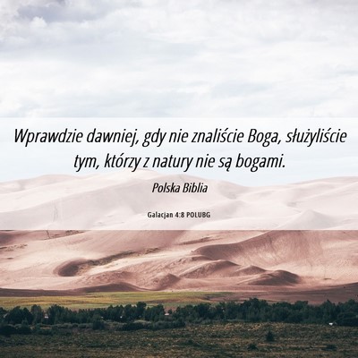 Picture 06 - Galacjan 4:8 POLUBG - Wprawdzie dawniej, gdy nie znaliście Boga, - Bible Verse Picture