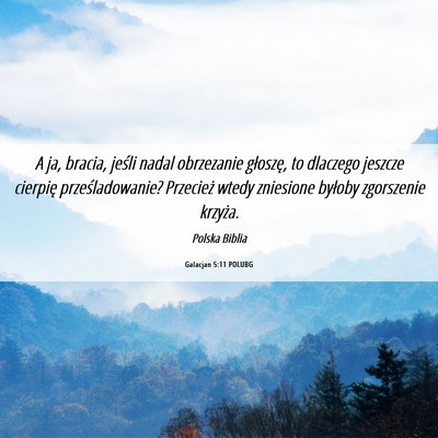 Picture 06 - Galacjan 5:11 POLUBG - A ja, bracia, jeśli nadal obrzezanie głoszę, - Bible Verse Picture