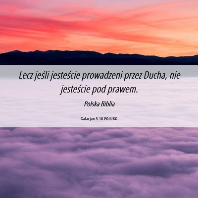 Picture 06 - Galacjan 5:18 POLUBG - Lecz jeśli jesteście prowadzeni przez Ducha, - Bible Verse Picture