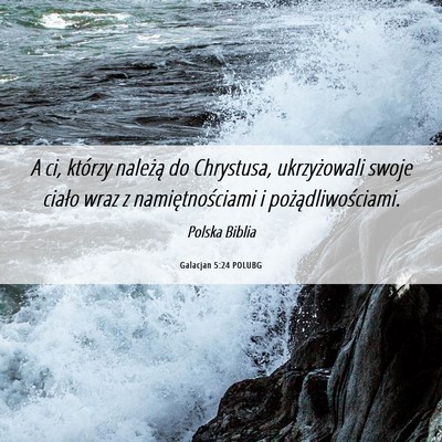 Picture 06 - Galacjan 5:24 POLUBG - A ci, którzy należą do Chrystusa, ukrzyżowali - Bible Verse Picture