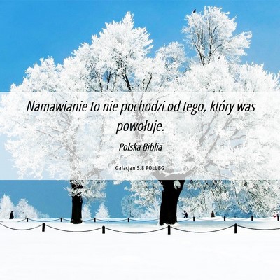 Picture 06 - Galacjan 5:8 POLUBG - Namawianie to nie pochodzi od tego, który was - Bible Verse Picture