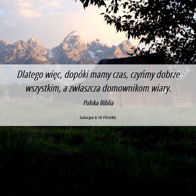Picture 06 - Galacjan 6:10 POLUBG - Dlatego więc, dopóki mamy czas, czyńmy dobrze - Bible Verse Picture
