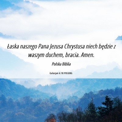 Picture 06 - Galacjan 6:18 POLUBG - Łaska naszego Pana Jezusa Chrystusa niech - Bible Verse Picture