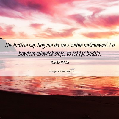 Picture 06 - Galacjan 6:7 POLUBG - Nie łudźcie się, Bóg nie da się z siebie - Bible Verse Picture