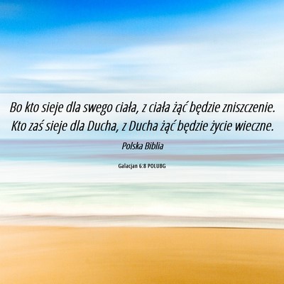 Picture 06 - Galacjan 6:8 POLUBG - Bo kto sieje dla swego ciała, z ciała żąć - Bible Verse Picture
