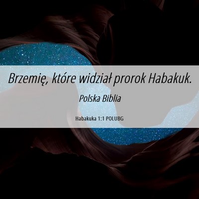 Picture 06 - Habakuka 1:1 POLUBG - Brzemię, które widział prorok - Bible Verse Picture