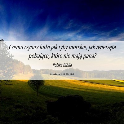 Picture 06 - Habakuka 1:14 POLUBG - Czemu czynisz ludzi jak ryby morskie, jak - Bible Verse Picture