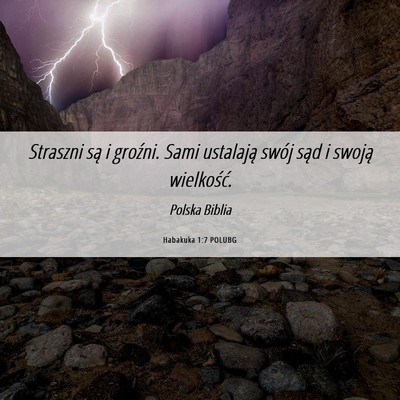 Picture 06 - Habakuka 1:7 POLUBG - Straszni są i groźni. Sami ustalają swój sąd - Bible Verse Picture
