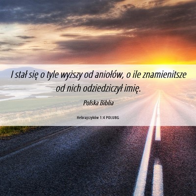 Picture 06 - Hebrajczyków 1:4 POLUBG - I stał się o tyle wyższy od aniołów, o ile - Bible Verse Picture