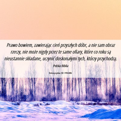 Picture 06 - Hebrajczyków 10:1 POLUBG - Prawo bowiem, zawierając cień przyszłych - Bible Verse Picture
