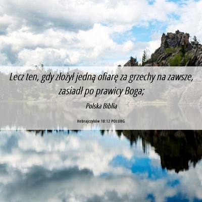 Picture 06 - Hebrajczyków 10:12 POLUBG - Lecz ten, gdy złożył jedną ofiarę za grzechy - Bible Verse Picture
