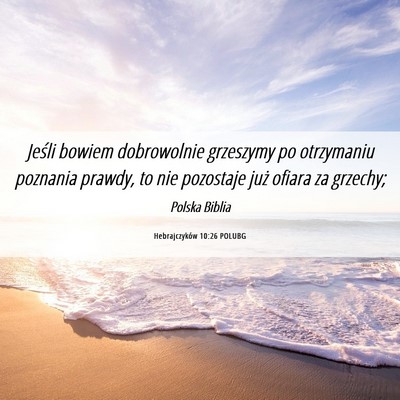 Picture 06 - Hebrajczyków 10:26 POLUBG - Jeśli bowiem dobrowolnie grzeszymy po otrzymaniu - Bible Verse Picture