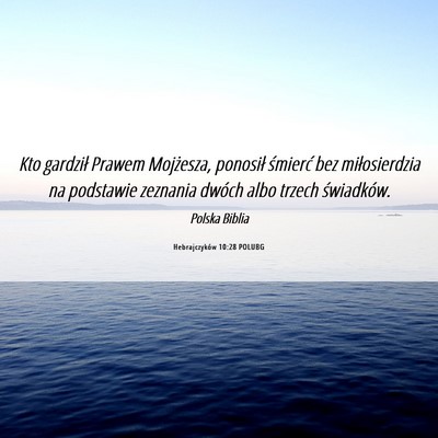 Picture 06 - Hebrajczyków 10:28 POLUBG - Kto gardził Prawem Mojżesza, ponosił śmierć - Bible Verse Picture