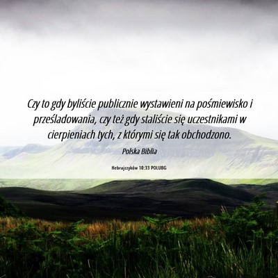 Picture 06 - Hebrajczyków 10:33 POLUBG - Czy to gdy byliście publicznie wystawieni na - Bible Verse Picture
