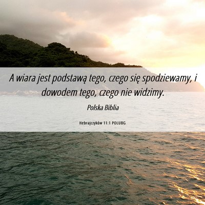 Picture 06 - Hebrajczyków 11:1 POLUBG - A wiara jest podstawą tego, czego się - Bible Verse Picture