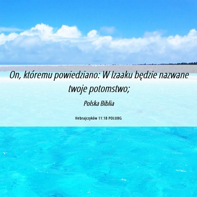 Picture 06 - Hebrajczyków 11:18 POLUBG - On, któremu powiedziano: W Izaaku będzie - Bible Verse Picture