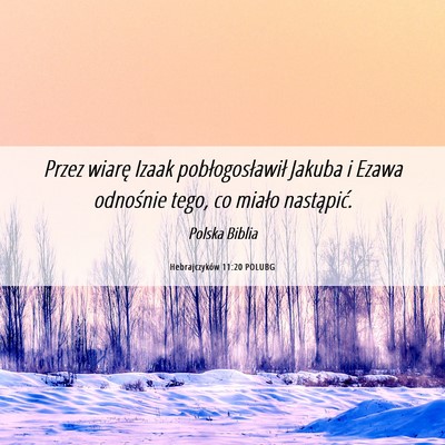 Picture 06 - Hebrajczyków 11:20 POLUBG - Przez wiarę Izaak pobłogosławił Jakuba i - Bible Verse Picture