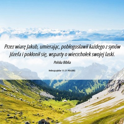 Picture 06 - Hebrajczyków 11:21 POLUBG - Przez wiarę Jakub, umierając, pobłogosławił - Bible Verse Picture
