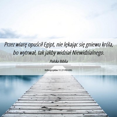 Picture 06 - Hebrajczyków 11:27 POLUBG - Przez wiarę opuścił Egipt, nie lękając się - Bible Verse Picture