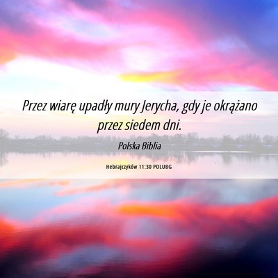 Picture 06 - Hebrajczyków 11:30 POLUBG - Przez wiarę upadły mury Jerycha, gdy je - Bible Verse Picture