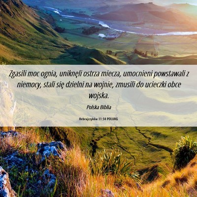 Picture 06 - Hebrajczyków 11:34 POLUBG - Zgasili moc ognia, uniknęli ostrza miecza, - Bible Verse Picture