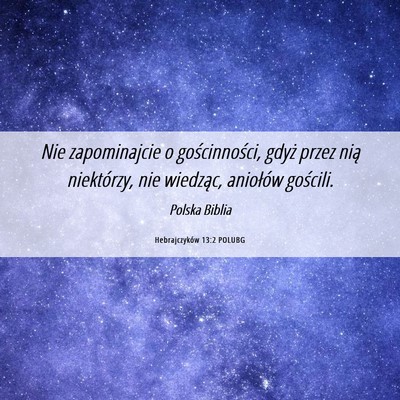 Picture 06 - Hebrajczyków 13:2 POLUBG - Nie zapominajcie o gościnności, gdyż przez - Bible Verse Picture