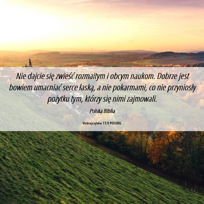 Picture 06 - Hebrajczyków 13:9 POLUBG - Nie dajcie się zwieść rozmaitym i obcym - Bible Verse Picture