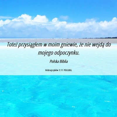 Picture 06 - Hebrajczyków 3:11 POLUBG - Toteż przysiągłem w moim gniewie, że nie - Bible Verse Picture