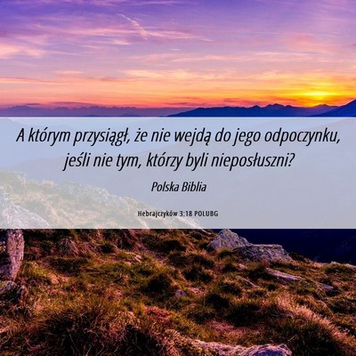 Picture 06 - Hebrajczyków 3:18 POLUBG - A którym przysiągł, że nie wejdą do jego - Bible Verse Picture
