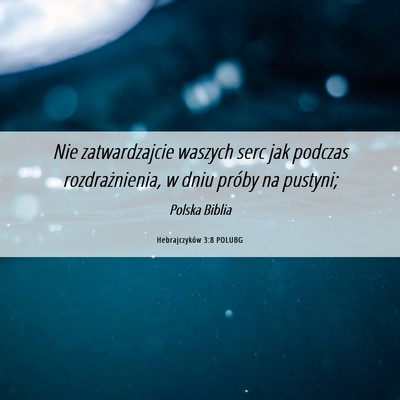Picture 06 - Hebrajczyków 3:8 POLUBG - Nie zatwardzajcie waszych serc jak podczas - Bible Verse Picture
