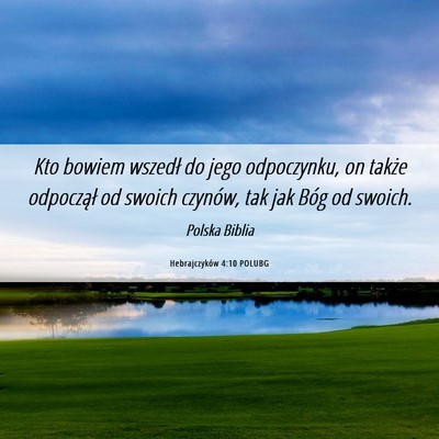 Picture 06 - Hebrajczyków 4:10 POLUBG - Kto bowiem wszedł do jego odpoczynku, on także - Bible Verse Picture