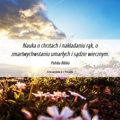 Picture 06 - Hebrajczyków 6:2 POLUBG - Nauka o chrztach i nakładaniu rąk, o - Bible Verse Picture