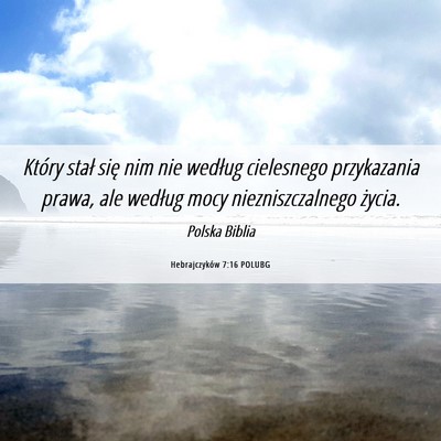Picture 06 - Hebrajczyków 7:16 POLUBG - Który stał się nim nie według cielesnego - Bible Verse Picture