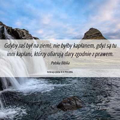 Picture 06 - Hebrajczyków 8:4 POLUBG - Gdyby zaś był na ziemi, nie byłby kapłanem, - Bible Verse Picture