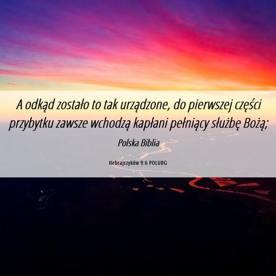 Picture 06 - Hebrajczyków 9:6 POLUBG - A odkąd zostało to tak urządzone, do pierwszej - Bible Verse Picture