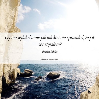 Picture 06 - Hioba 10:10 POLUBG - Czy nie wylałeś mnie jak mleko i nie - Bible Verse Picture