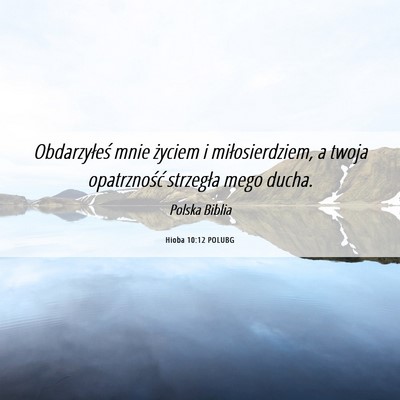 Picture 06 - Hioba 10:12 POLUBG - Obdarzyłeś mnie życiem i miłosierdziem, a - Bible Verse Picture