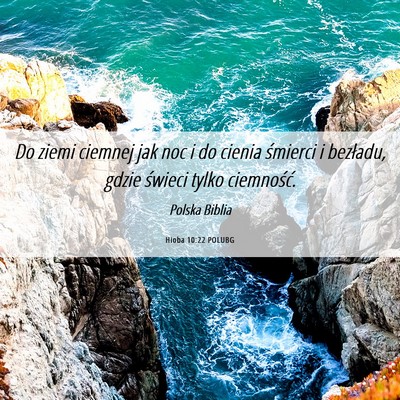 Picture 06 - Hioba 10:22 POLUBG - Do ziemi ciemnej jak noc i do cienia śmierci i - Bible Verse Picture