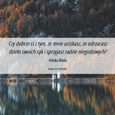 Picture 06 - Hioba 10:3 POLUBG - Czy dobrze ci z tym, że mnie uciskasz, że - Bible Verse Picture