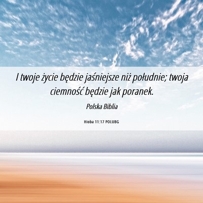 Picture 06 - Hioba 11:17 POLUBG - I twoje życie będzie jaśniejsze niż - Bible Verse Picture