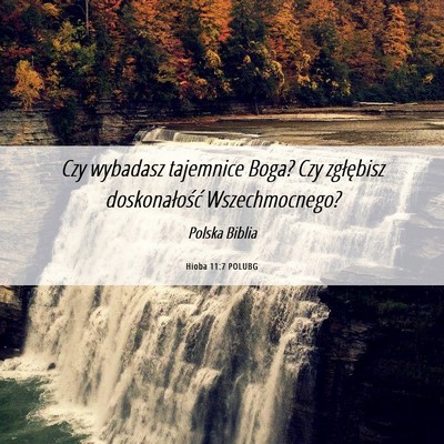 Picture 06 - Hioba 11:7 POLUBG - Czy wybadasz tajemnice Boga? Czy zgłębisz - Bible Verse Picture