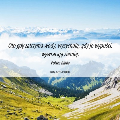 Picture 06 - Hioba 12:15 POLUBG - Oto gdy zatrzyma wody, wysychają, gdy je - Bible Verse Picture