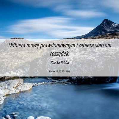 Picture 06 - Hioba 12:20 POLUBG - Odbiera mowę prawdomównym i zabiera starcom - Bible Verse Picture