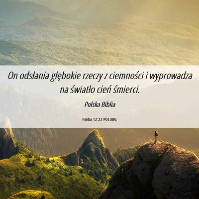 Picture 06 - Hioba 12:22 POLUBG - On odsłania głębokie rzeczy z ciemności i - Bible Verse Picture