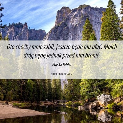 Picture 06 - Hioba 13:15 POLUBG - Oto choćby mnie zabił, jeszcze będę mu ufać. - Bible Verse Picture