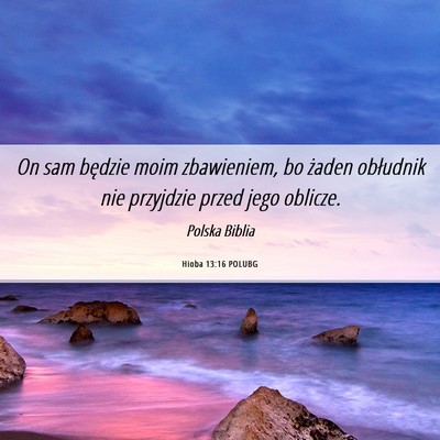 Picture 06 - Hioba 13:16 POLUBG - On sam będzie moim zbawieniem, bo żaden - Bible Verse Picture