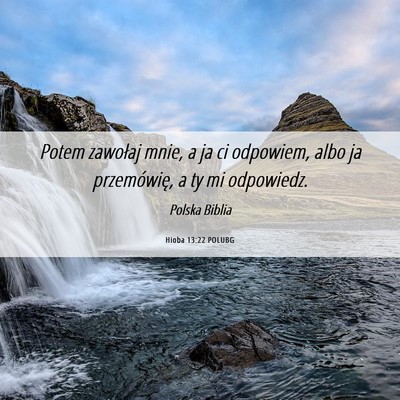Picture 06 - Hioba 13:22 POLUBG - Potem zawołaj mnie, a ja ci odpowiem, albo ja - Bible Verse Picture