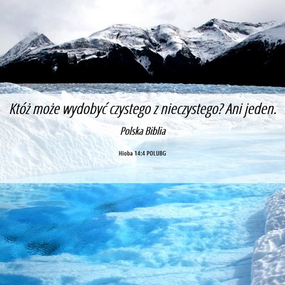 Picture 06 - Hioba 14:4 POLUBG - Któż może wydobyć czystego z nieczystego? Ani - Bible Verse Picture