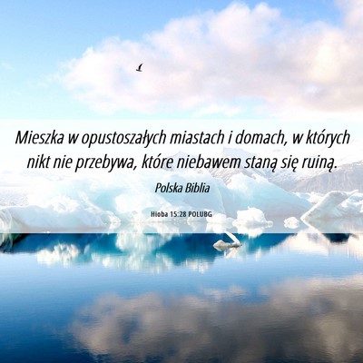 Picture 06 - Hioba 15:28 POLUBG - Mieszka w opustoszałych miastach i domach, w - Bible Verse Picture